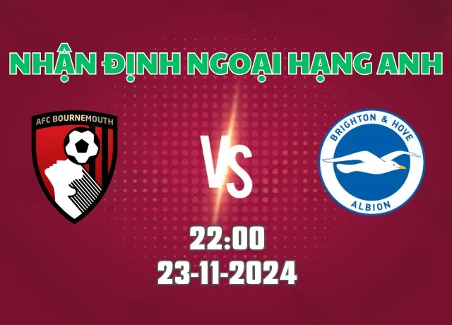 Nhận định bóng đá Bournemouth vs Brighton 22h00 ngày 23/11/2024